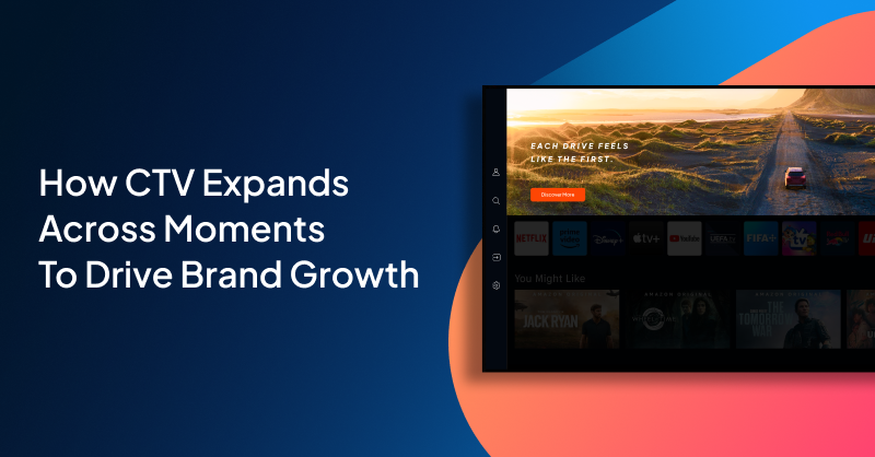 How CTV Expands Across Moments That Drive Brand Growth